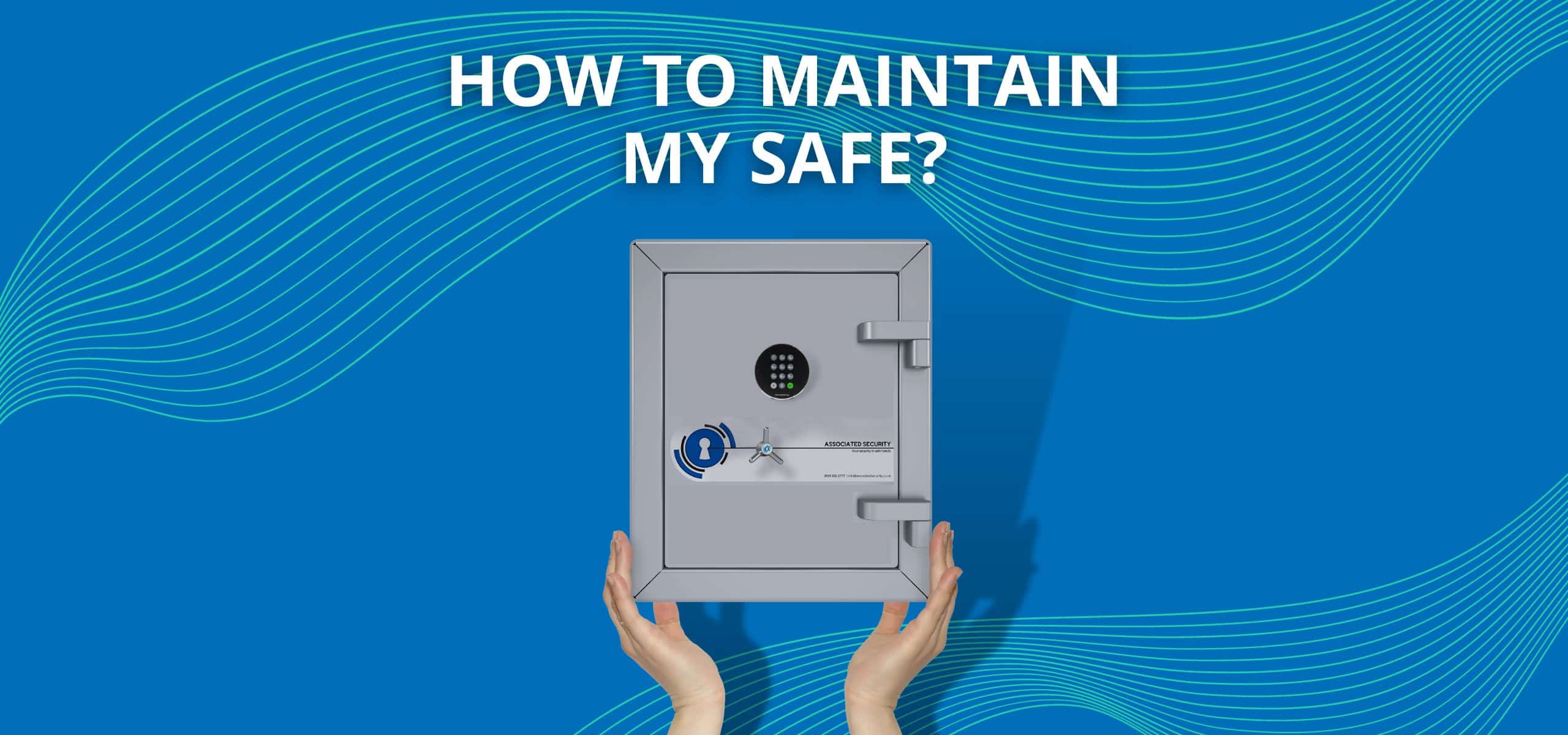 How to maintain my safe? Associated Security
